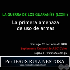 LA GUERRA DE LOS GUARANES (LXXIII) - LA PRIMERA AMENAZA DE USO DE ARMAS - Por JESS RUIZ NESTOSA - Domingo, 26 de Enero de 2020